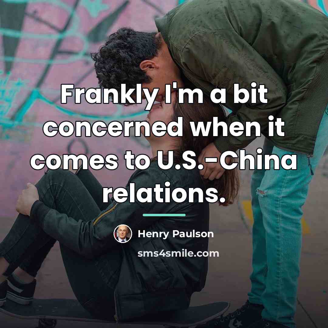 “Frankly I'm a bit concerned when it comes to U.S.-China…” quote by Henry Paulson