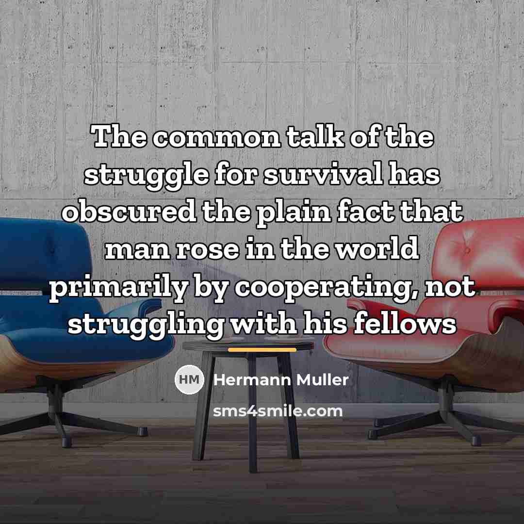 “The common talk of the struggle for survival has obscured…” quote by Hermann Muller
