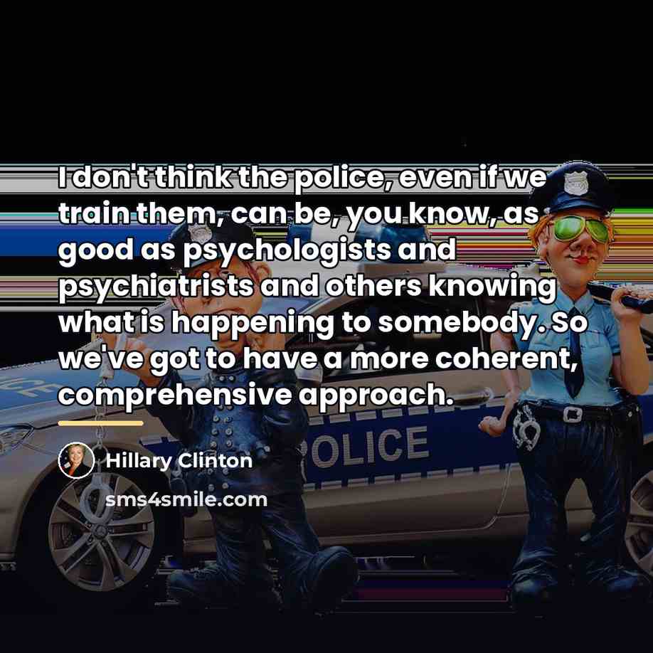 “I don't think the police, even if we train them,…” quote by Hillary Clinton