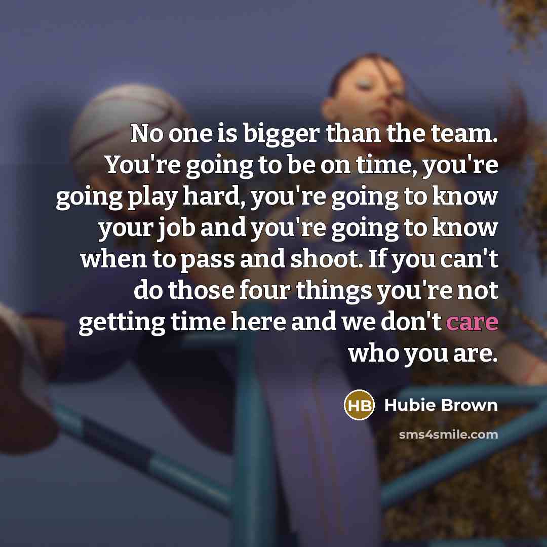 “No one is bigger than the team. You're going to…” quote by Hubie Brown