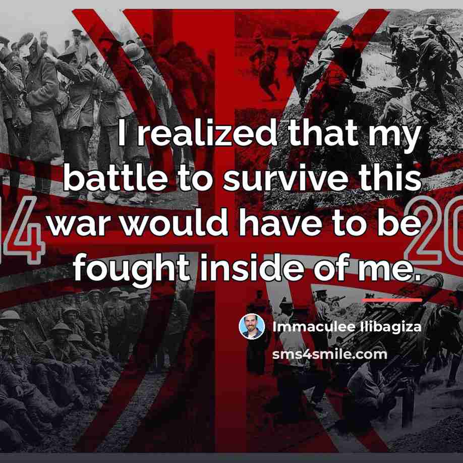 “I realized that my battle to survive this war would…” quote by Immaculee Ilibagiza