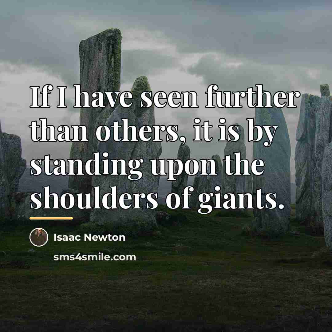 “If I have seen further than others, it is by…” quote by Isaac Newton