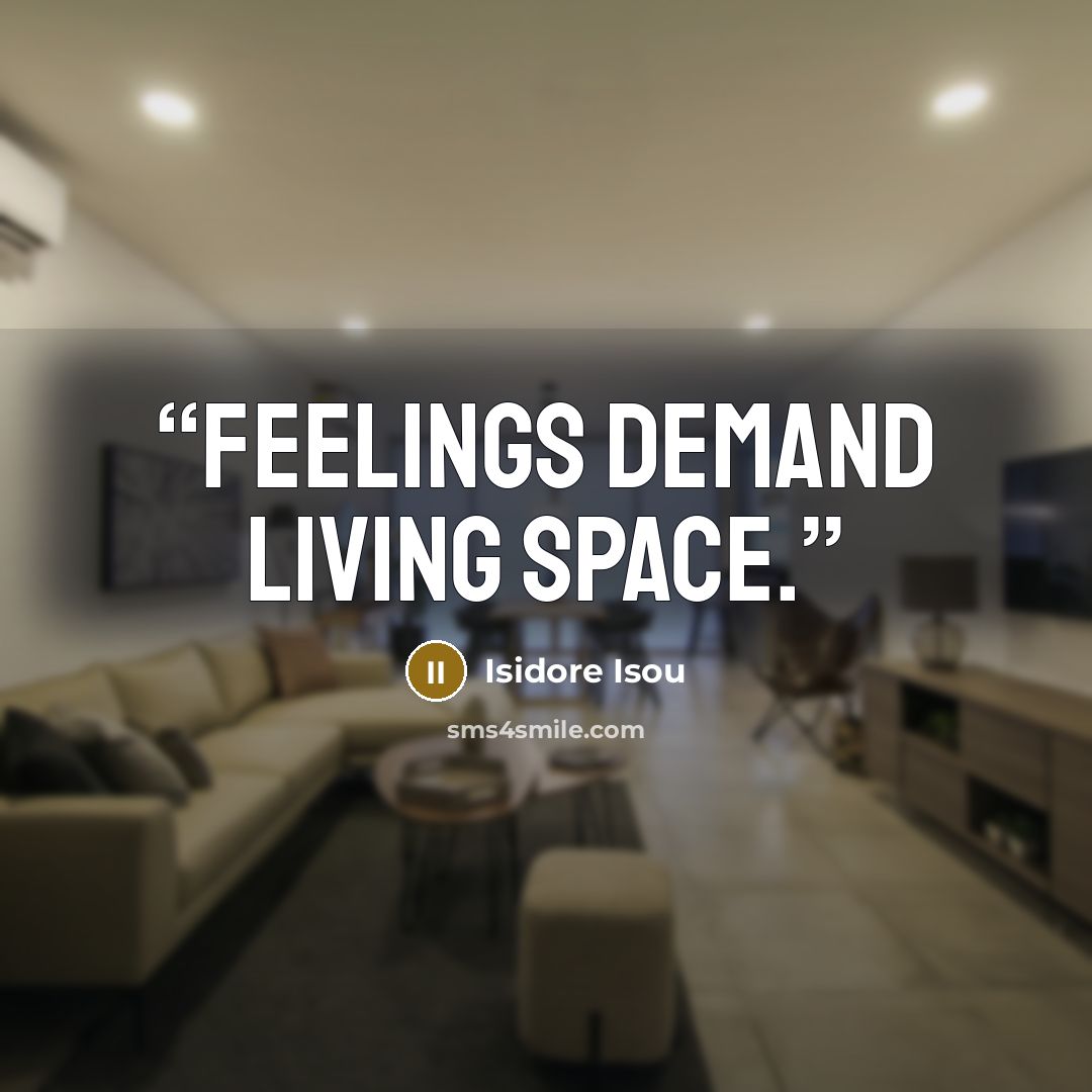 “Feelings demand living space.” quote by Isidore Isou