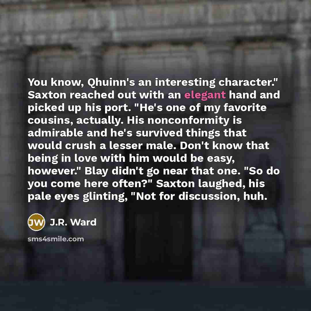 “You know, Qhuinn's an interesting character." Saxton reached out with…” quote by J.R. Ward