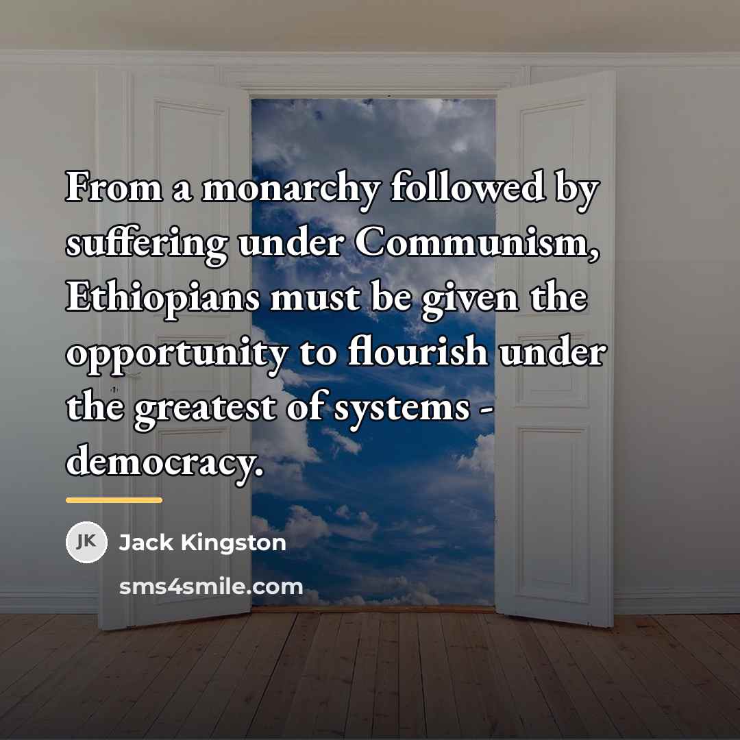 “From a monarchy followed by suffering under Communism, Ethiopians must…” quote by Jack Kingston