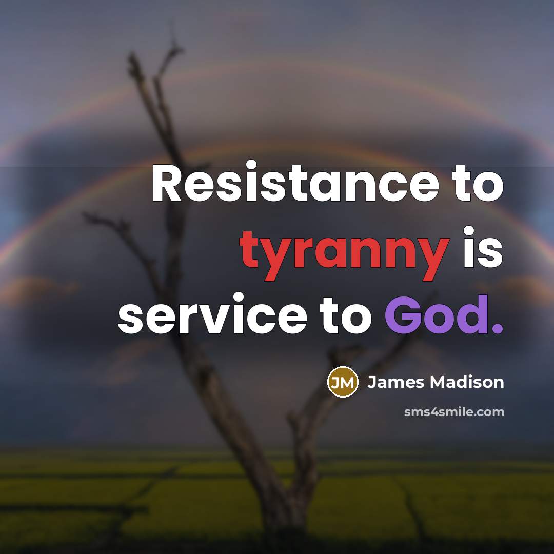 “Resistance to tyranny is service to God.…” quote by James Madison