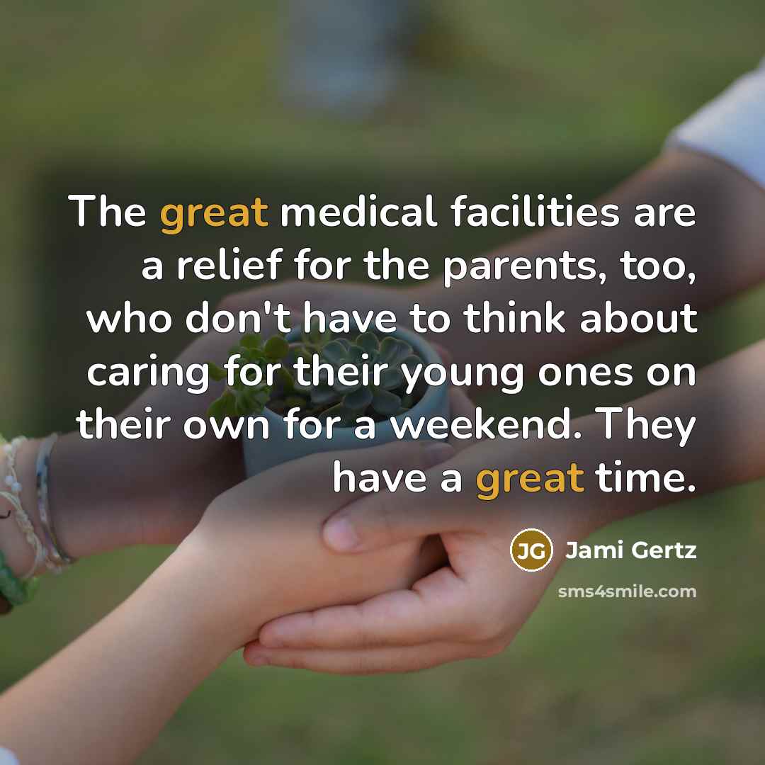 “The great medical facilities are a relief for the parents,…” quote by Jami Gertz
