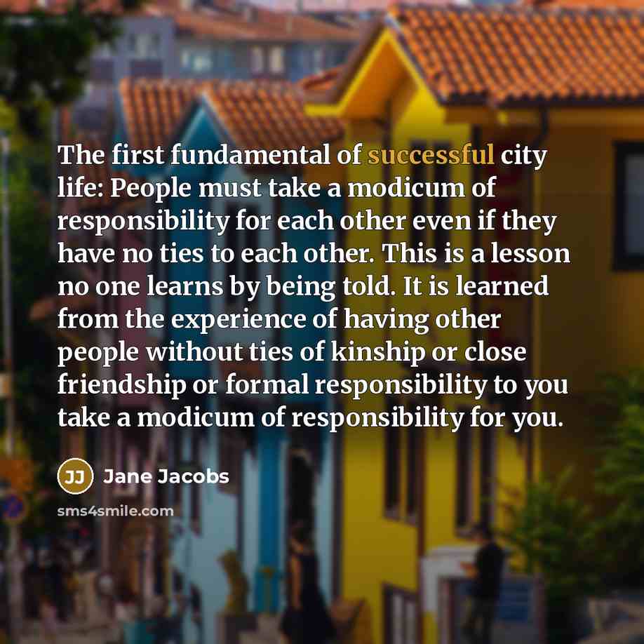 “The first fundamental of successful city life: People must take…” quote by Jane Jacobs