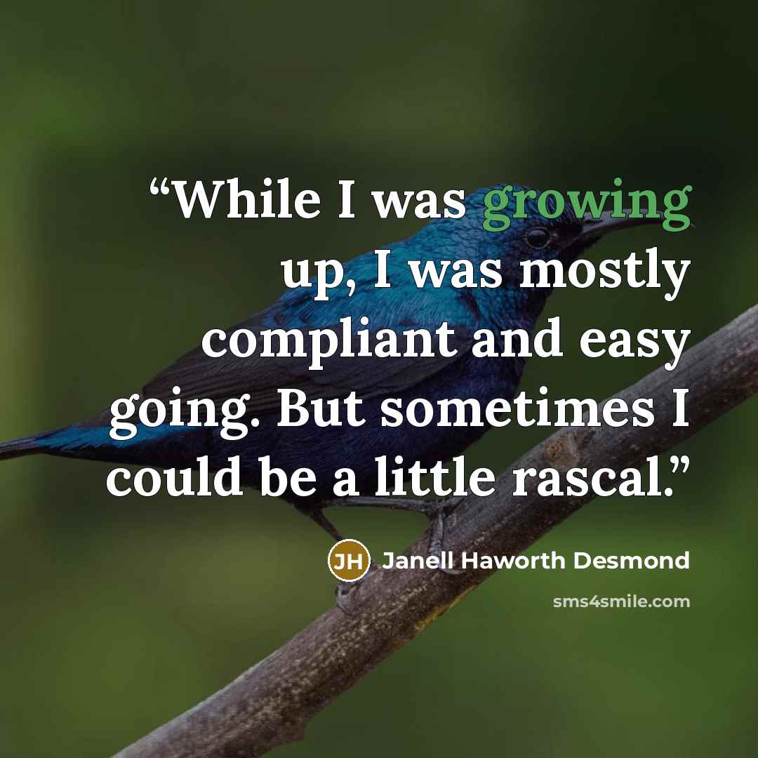 “While I was growing up, I was mostly compliant and easy going. But sometimes I could be a little rascal.” quote by Janell Haworth Desmond
