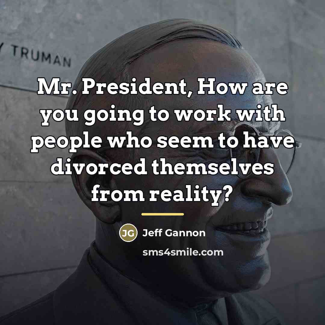 “Mr. President, How are you going to work with people…” quote by Jeff Gannon