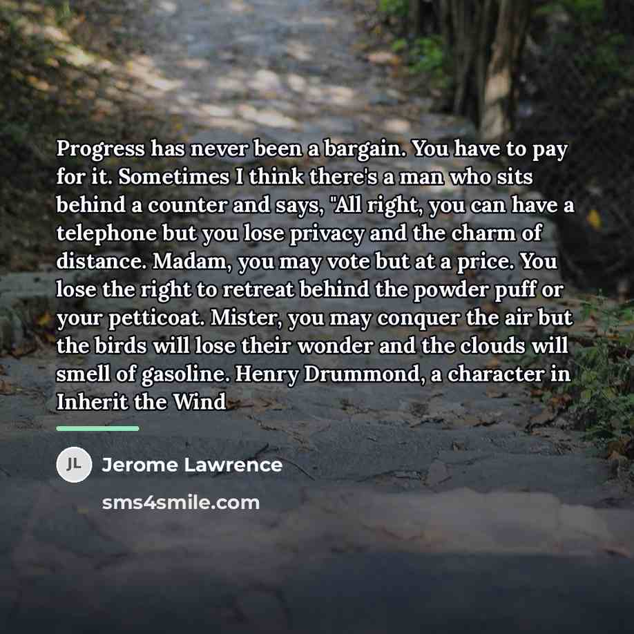 “Progress has never been a bargain. You have to pay…” quote by Jerome Lawrence