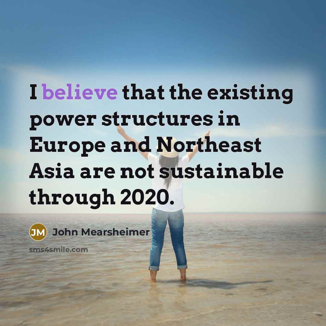 “I believe that the existing power structures in Europe and…” quote by John Mearsheimer