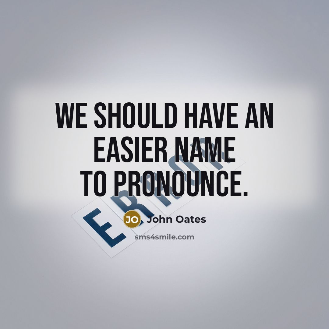 “We should have an easier name to pronounce.…” quote by John Oates
