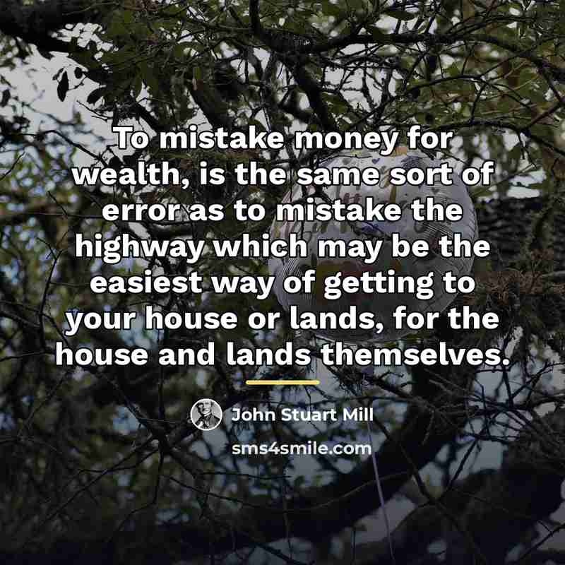 “To mistake money for wealth, is the same sort of…” quote by John Stuart Mill