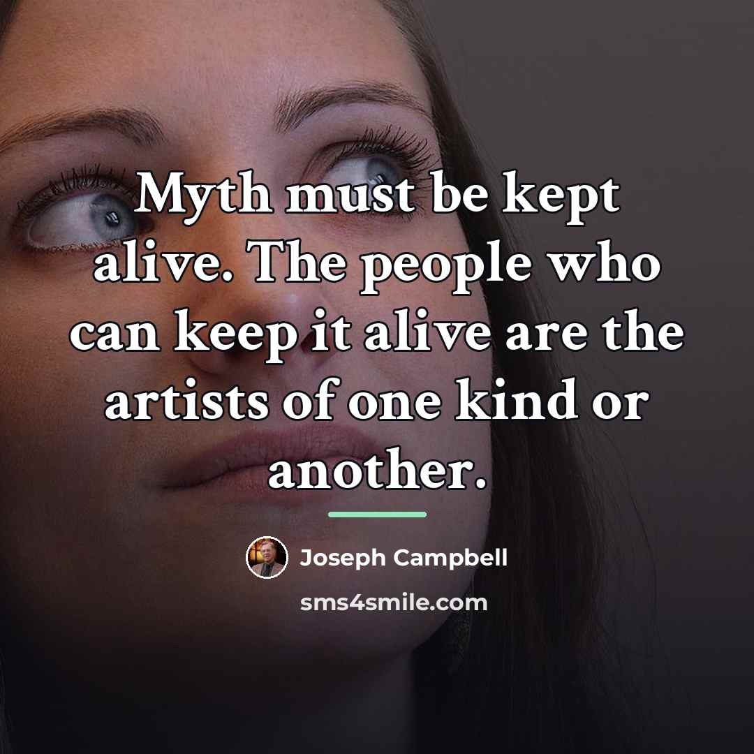 “Myth must be kept alive. The people who can keep…” quote by Joseph Campbell