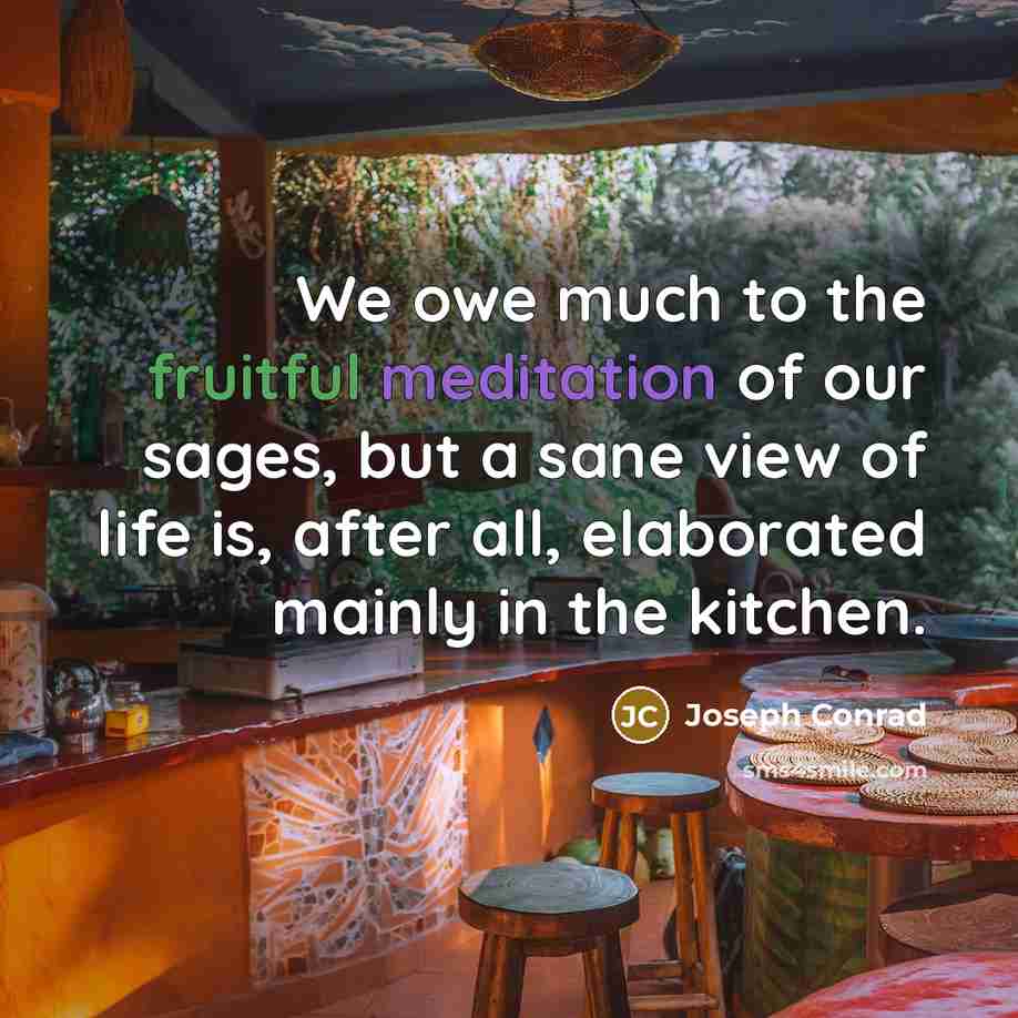 “We owe much to the fruitful meditation of our sages,…” quote by Joseph Conrad