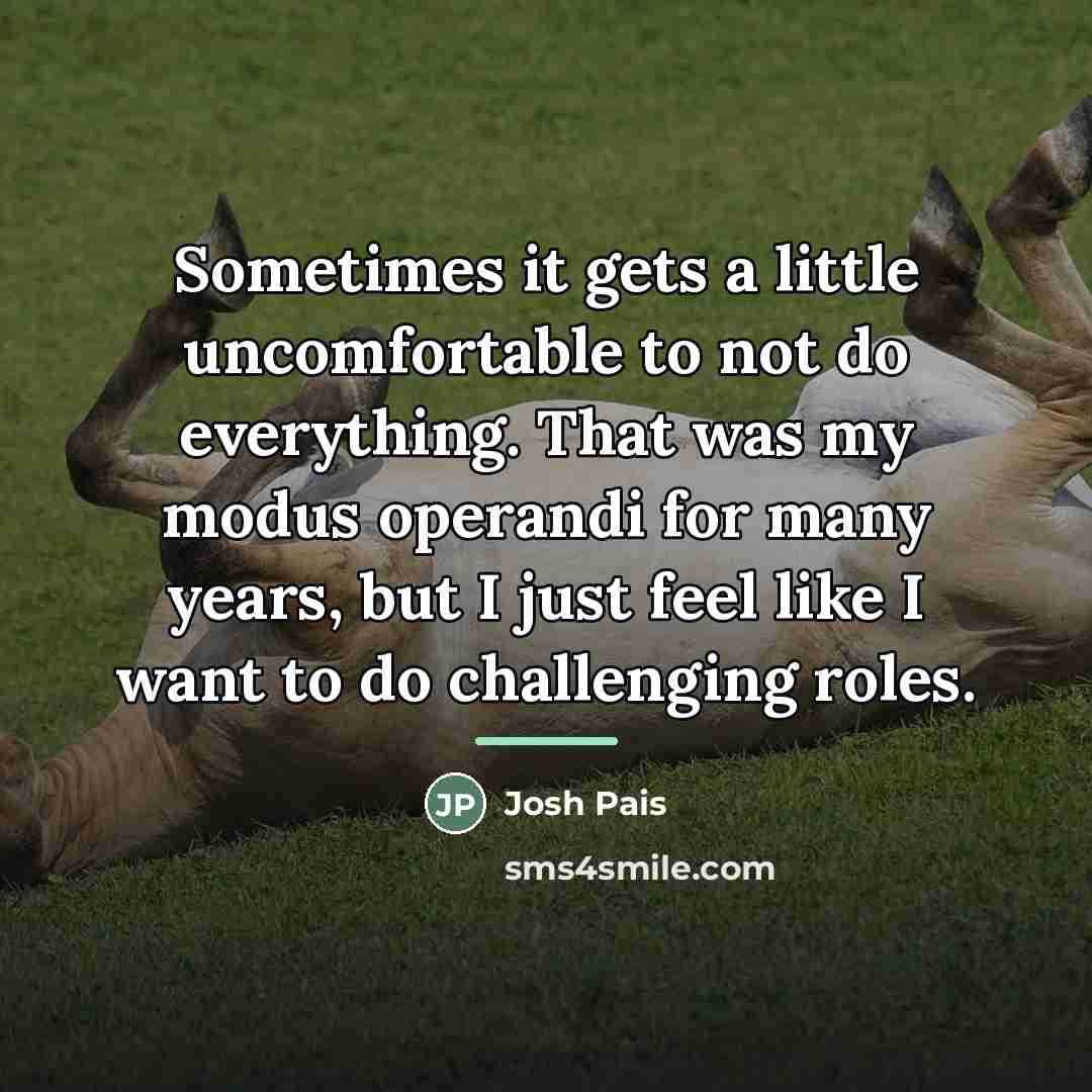 “Sometimes it gets a little uncomfortable to not do everything.…” quote by Josh Pais