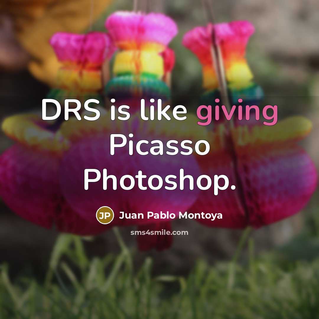 “DRS is like giving Picasso Photoshop.…” quote by Juan Pablo Montoya