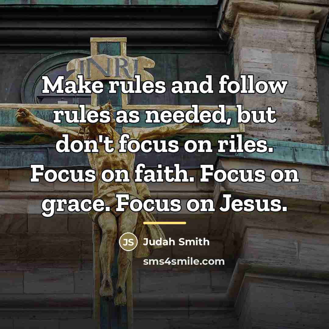 “Make rules and follow rules as needed, but don't focus…” quote by Judah Smith