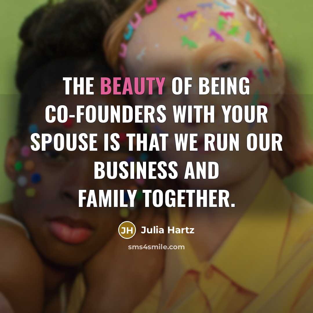 “The beauty of being co-founders with your spouse is that…” quote by Julia Hartz