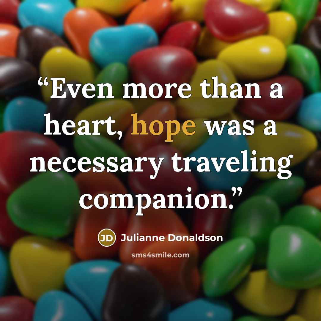 “Even more than a heart, hope was a necessary traveling companion.” quote by Julianne Donaldson