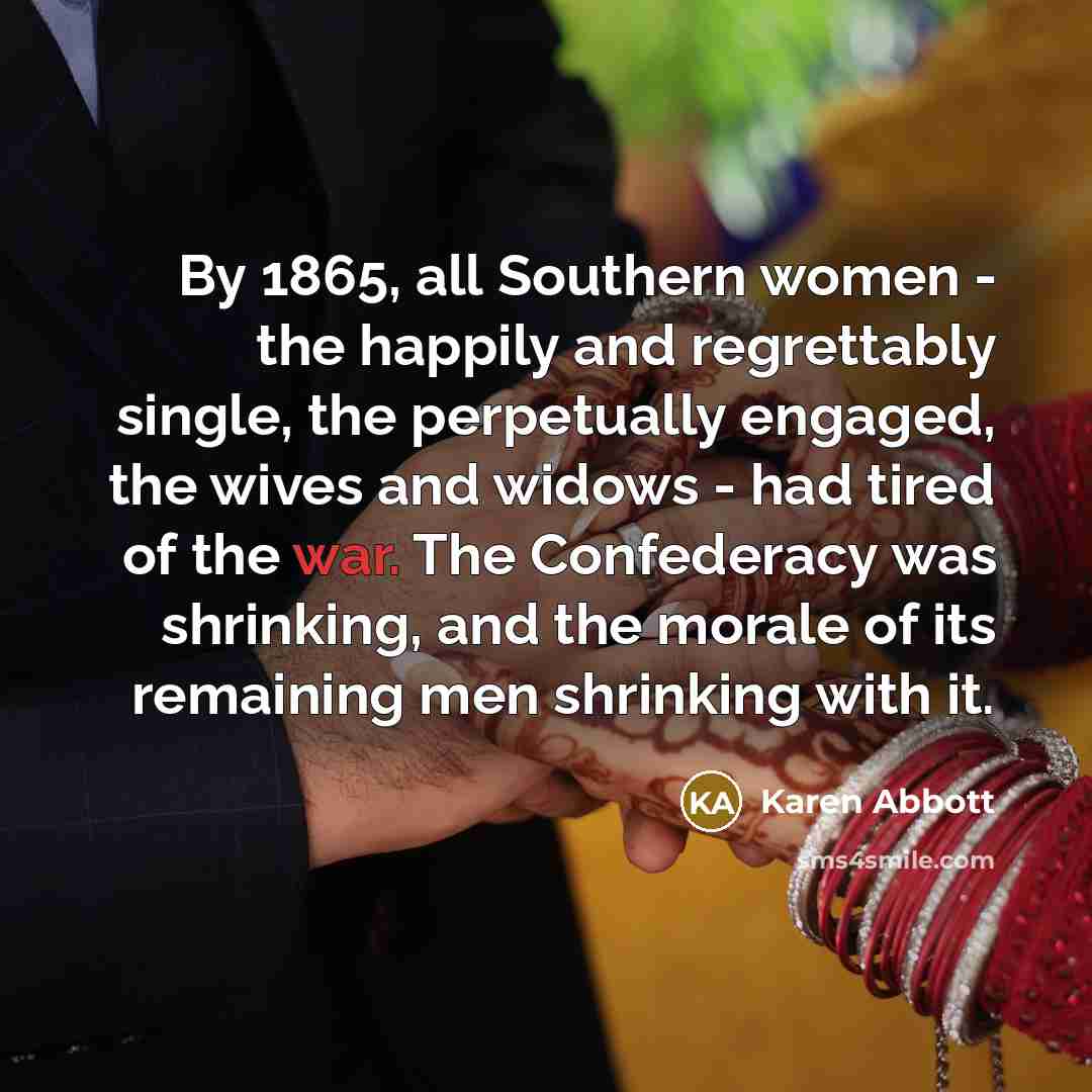 “By 1865, all Southern women - the happily and regrettably…” quote by Karen Abbott