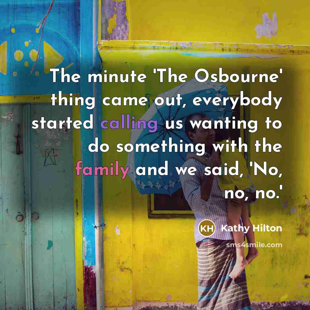 “The minute 'The Osbourne' thing came out, everybody started calling…” quote by Kathy Hilton