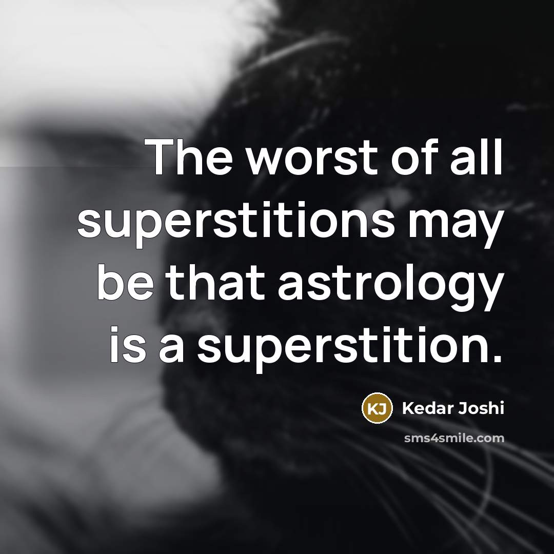 “The worst of all superstitions may be that astrology is…” quote by Kedar Joshi