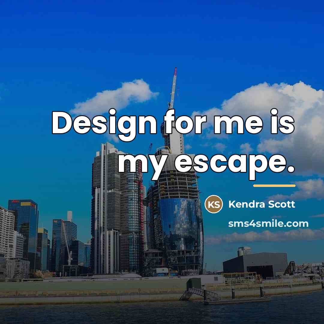 “Design for me is my escape.…” quote by Kendra Scott