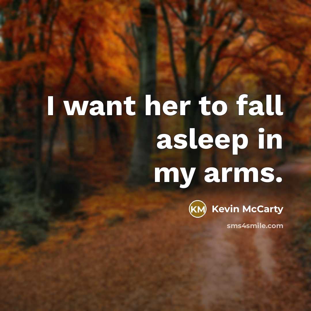 “I want her to fall asleep in my arms.” quote by Kevin McCarty
