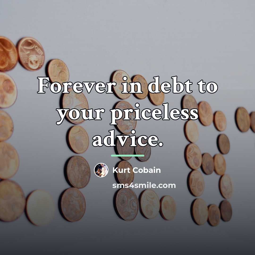 “Forever in debt to your priceless advice.…” quote by Kurt Cobain