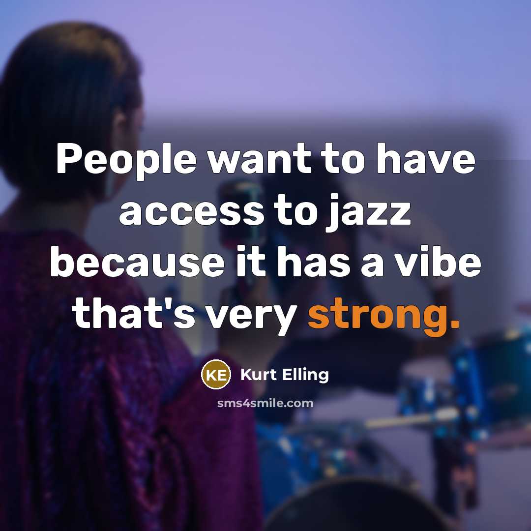 “People want to have access to jazz because it has…” quote by Kurt Elling