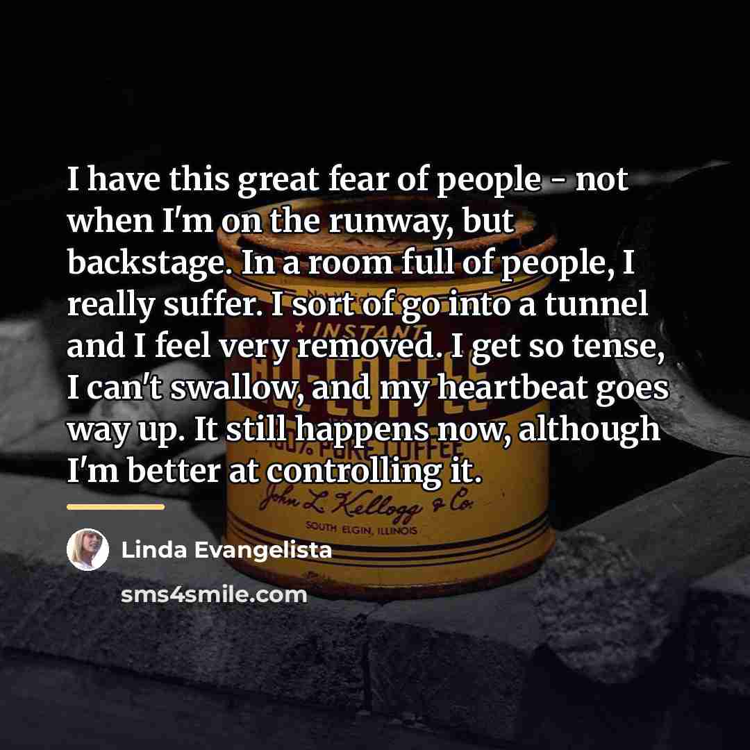 “I have this great fear of people - not when…” quote by Linda Evangelista