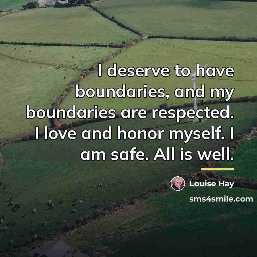 “I deserve to have boundaries, and my boundaries are respected.…” quote by Louise Hay