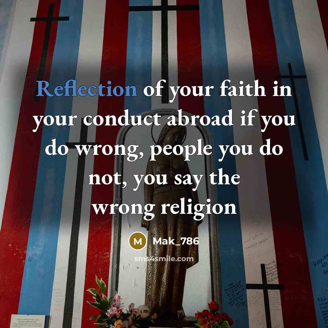 “Reflection of your faith in your conduct abroad if you…” quote by Mak_786