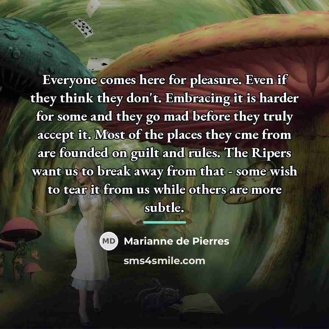 “Everyone comes here for pleasure. Even if they think they…” quote by Marianne de Pierres