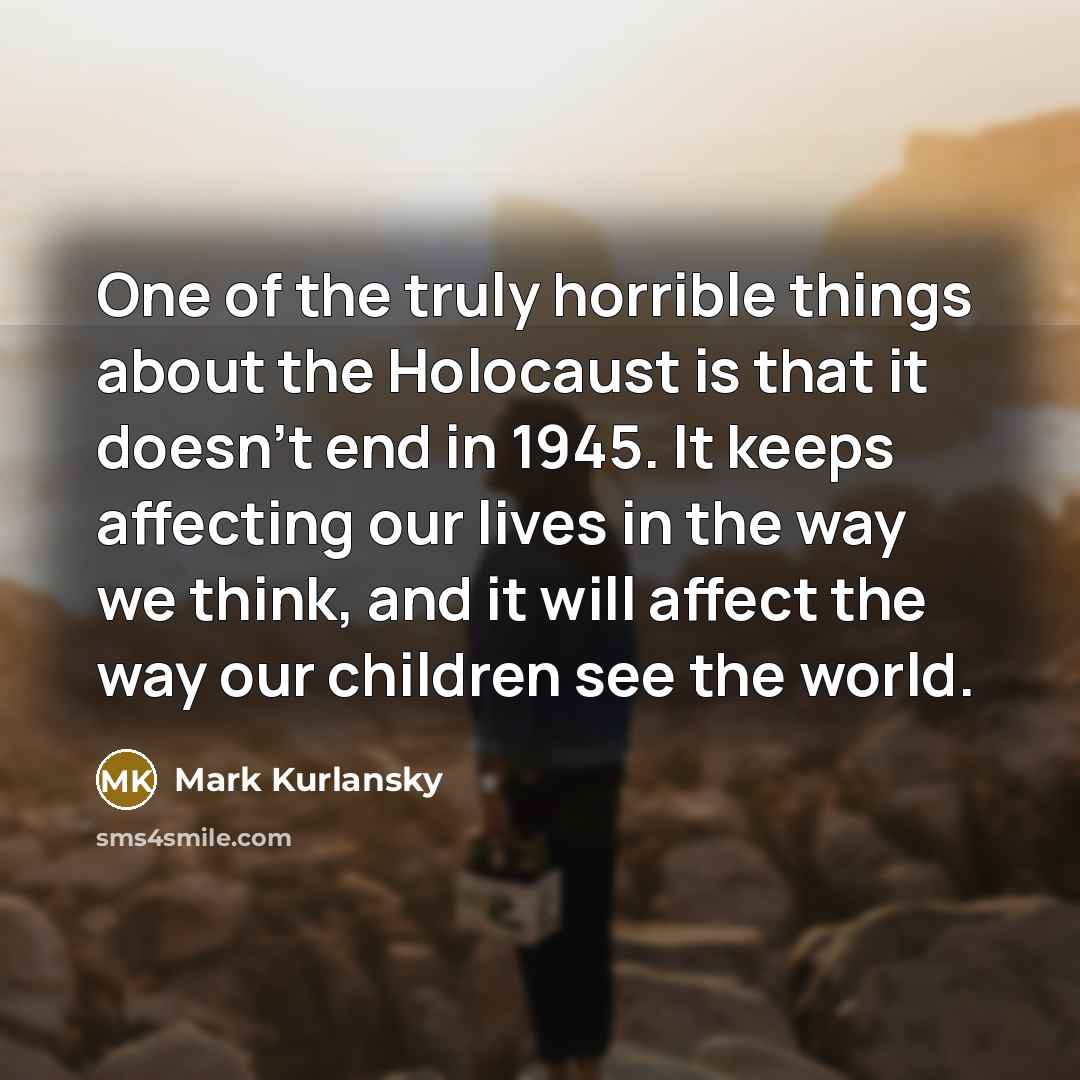 “One of the truly horrible things about the Holocaust is…” quote by Mark Kurlansky