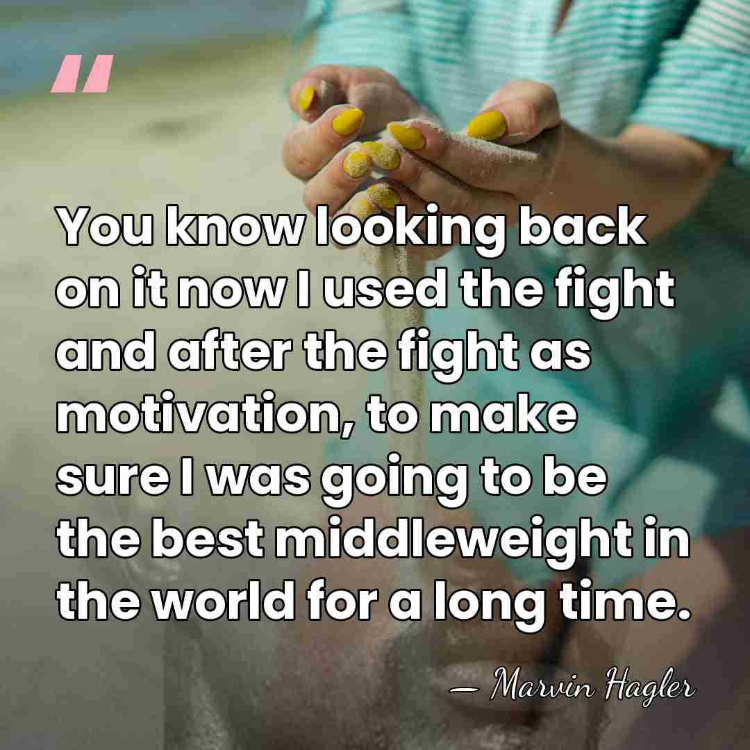 You know looking back on it now I used the fight and&hellip; - Marvin Hagler