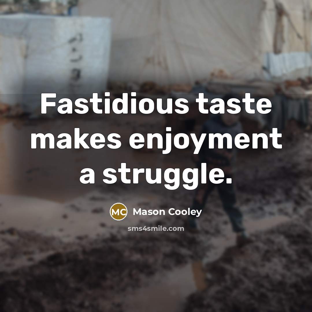 “Fastidious taste makes enjoyment a struggle.…” quote by Mason Cooley
