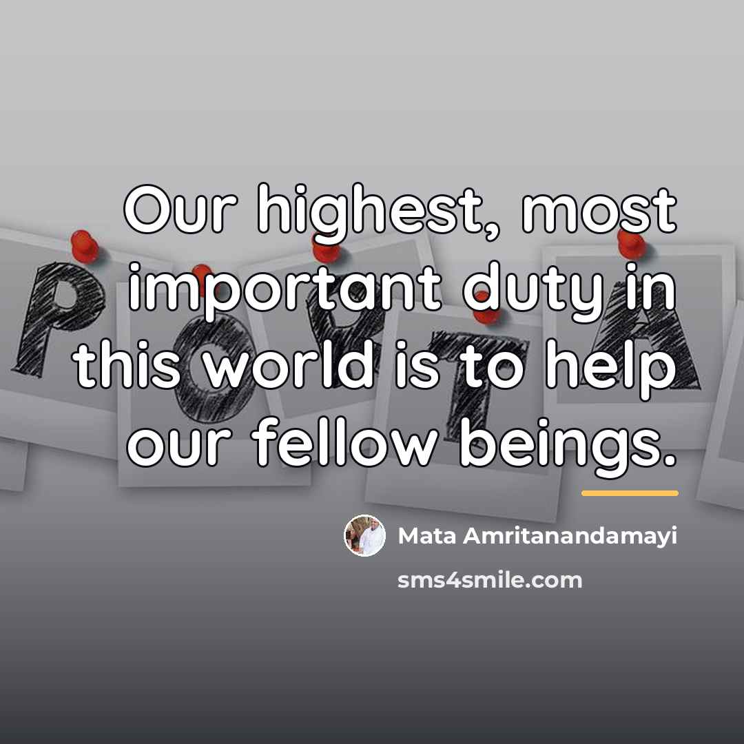 “Our highest, most important duty in this world is to…” quote by Mata Amritanandamayi