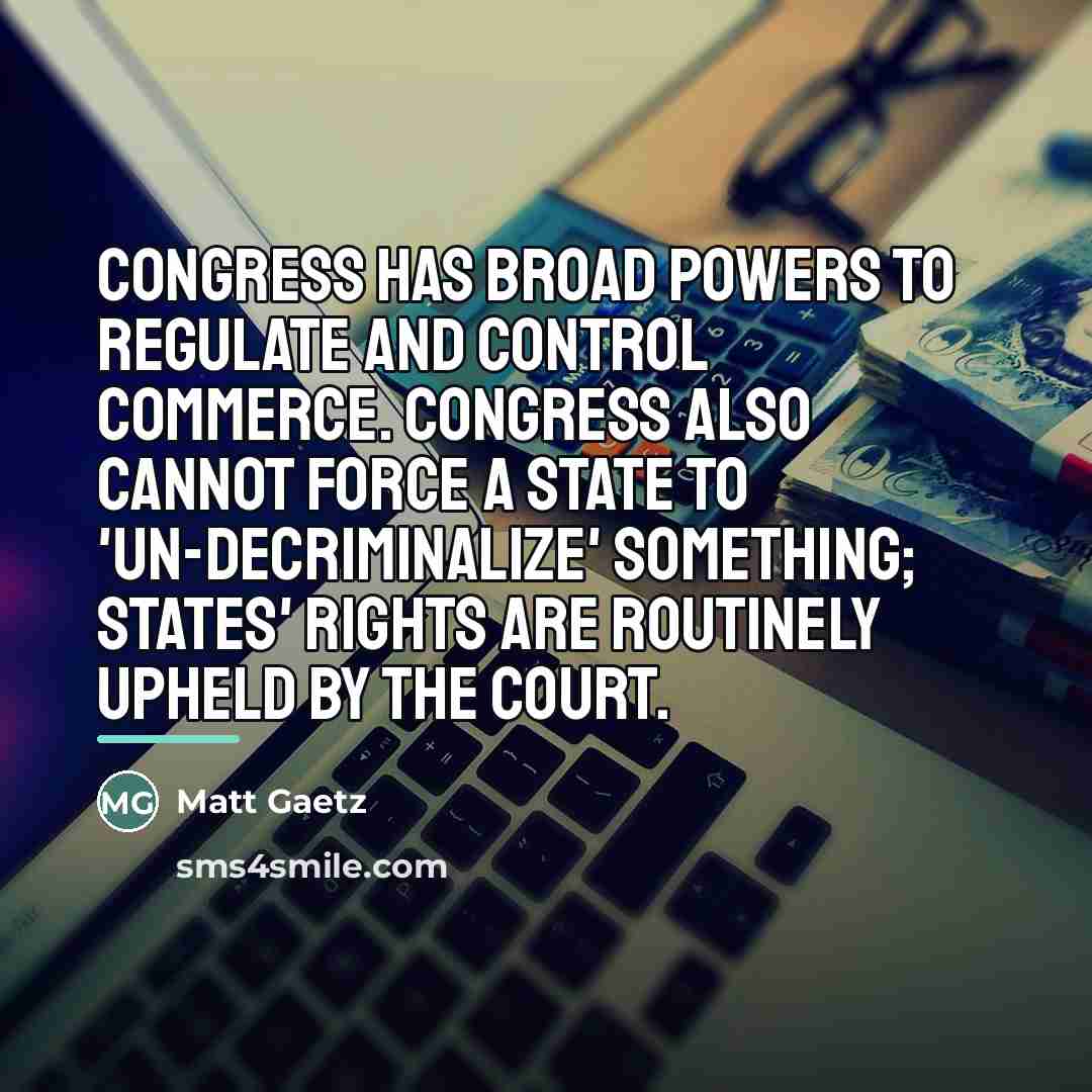 “Congress has broad powers to regulate and control commerce. Congress…” quote by Matt Gaetz