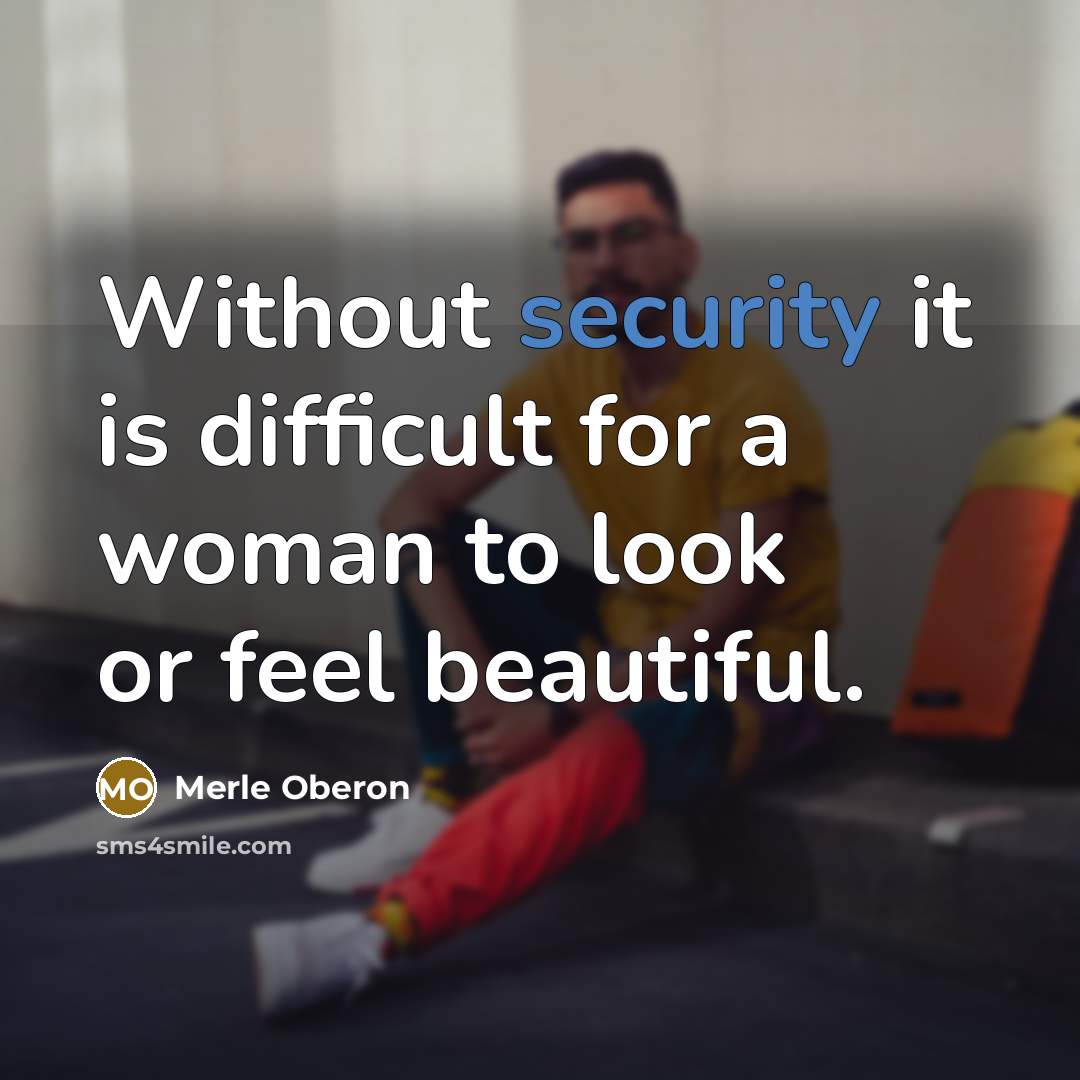 “Without security it is difficult for a woman to look or feel beautiful.” quote by Merle Oberon
