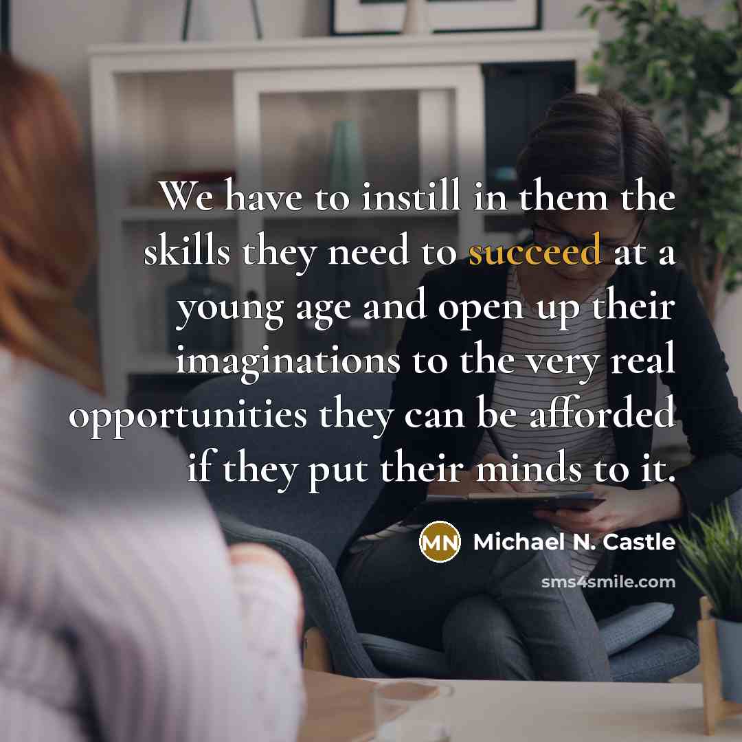 “We have to instill in them the skills they need…” quote by Michael N. Castle