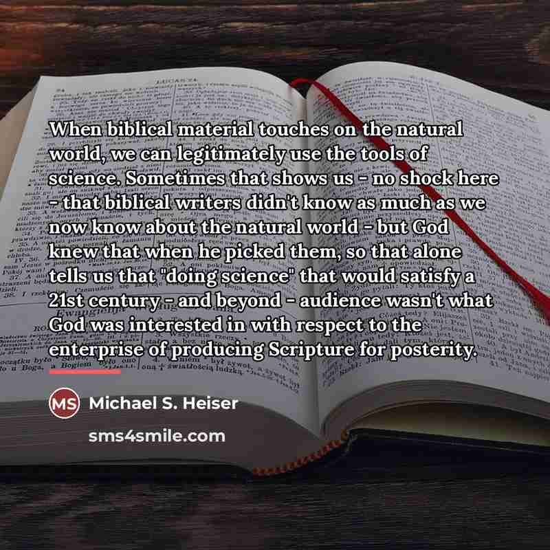 “When biblical material touches on the natural world, we can…” quote by Michael S. Heiser