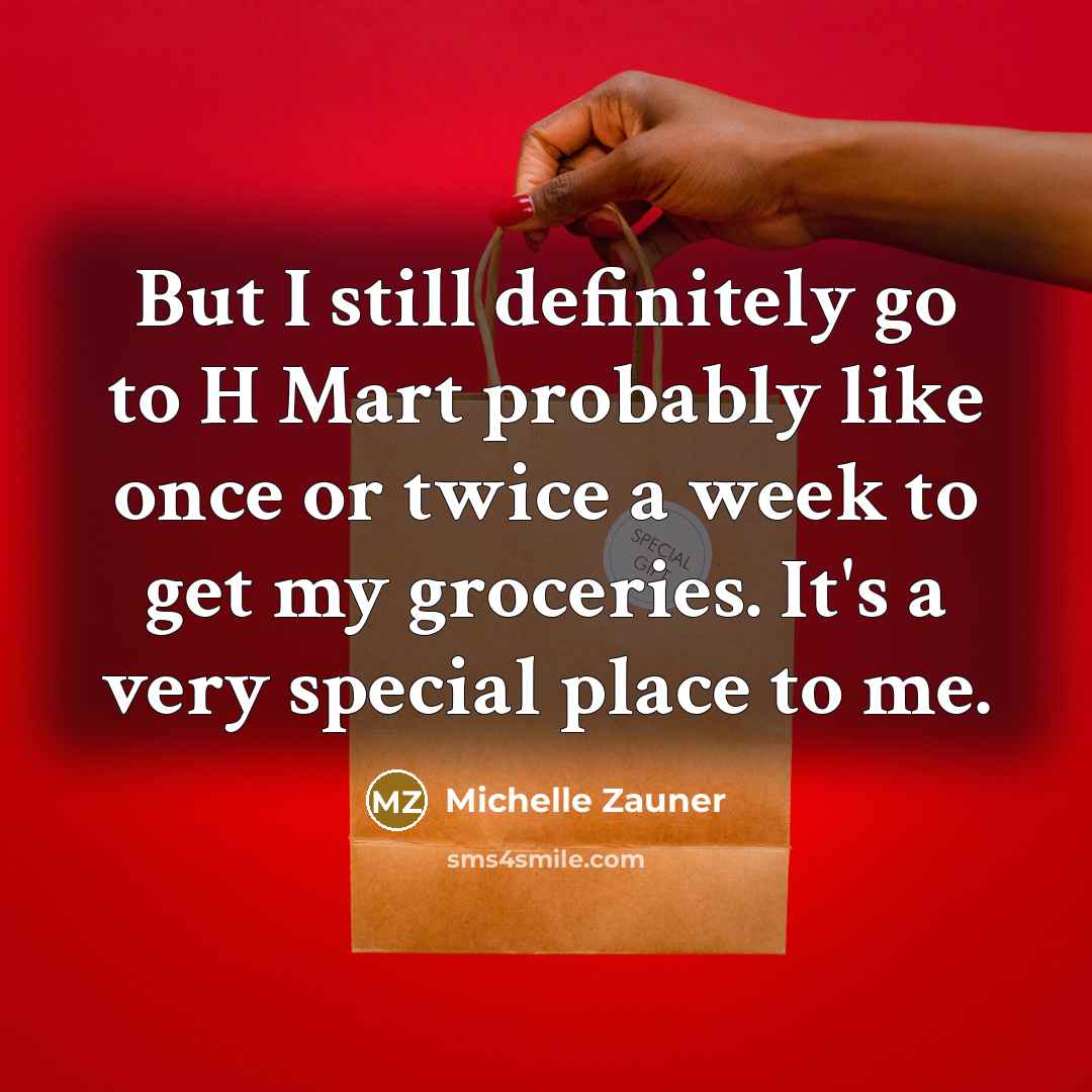 “But I still definitely go to H Mart probably like…” quote by Michelle Zauner