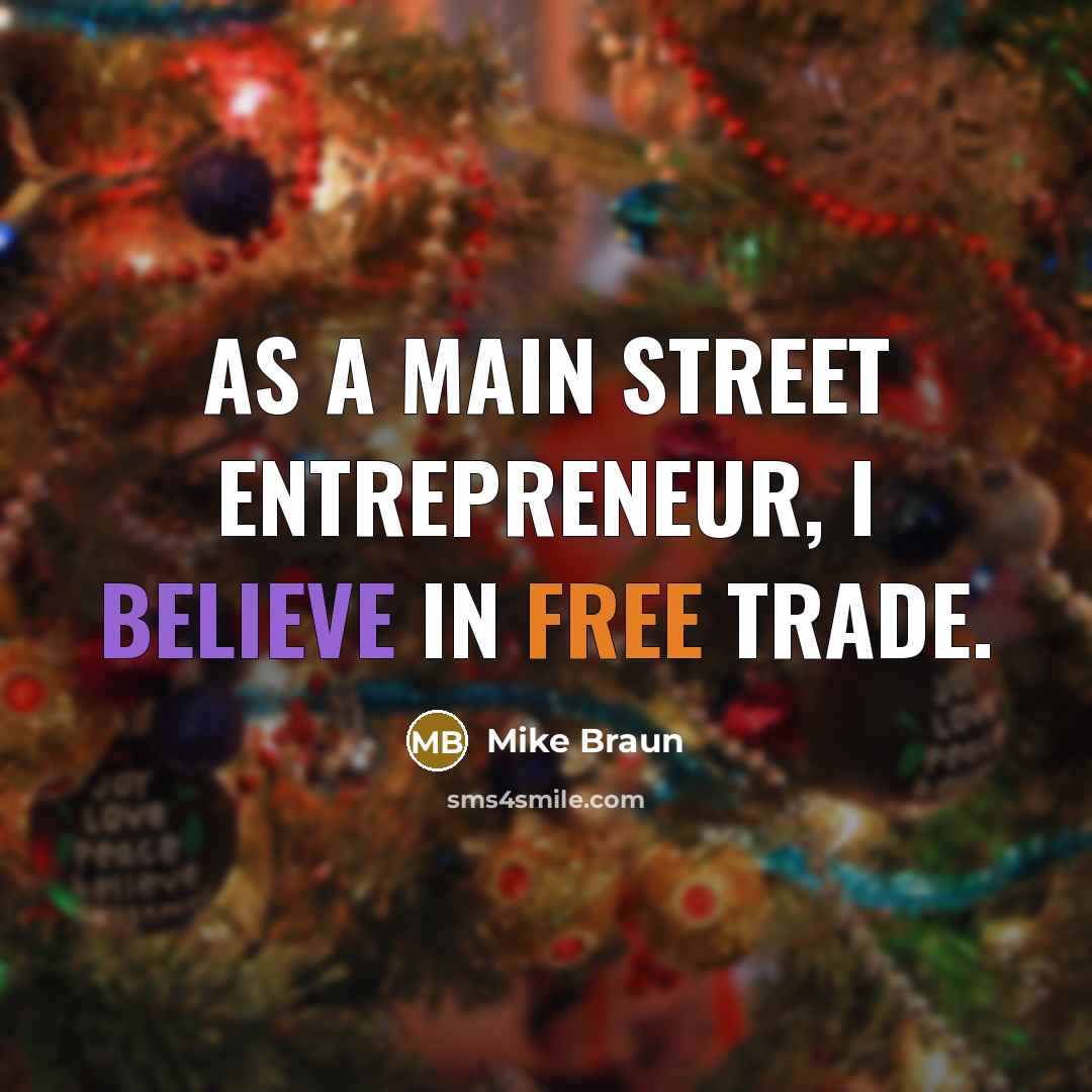 “As a Main Street entrepreneur, I believe in free trade.…” quote by Mike Braun