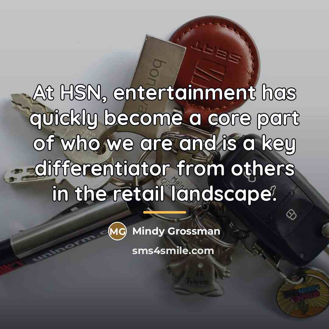 “At HSN, entertainment has quickly become a core part of…” quote by Mindy Grossman