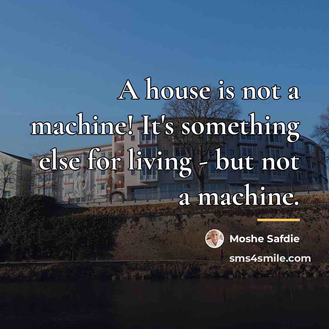 “A house is not a machine! It's something else for…” quote by Moshe Safdie