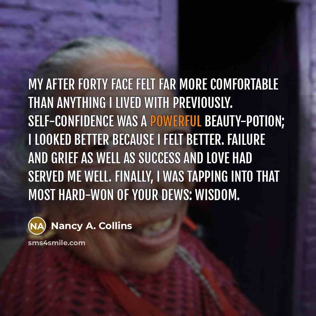“My after forty face felt far more comfortable than anything…” quote by Nancy A. Collins