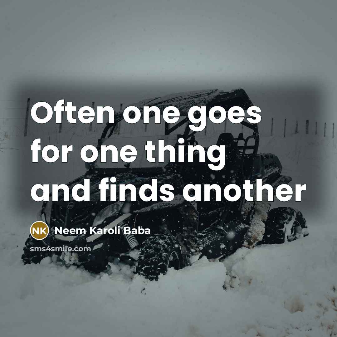 “Often one goes for one thing and finds another” quote by Neem Karoli Baba